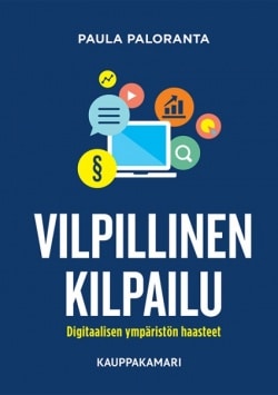 Vilpillinen kilpailu : digitaalisen ympäristön haasteet