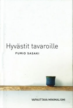 Hyvästit tavaroille : vapauttava minimalismi