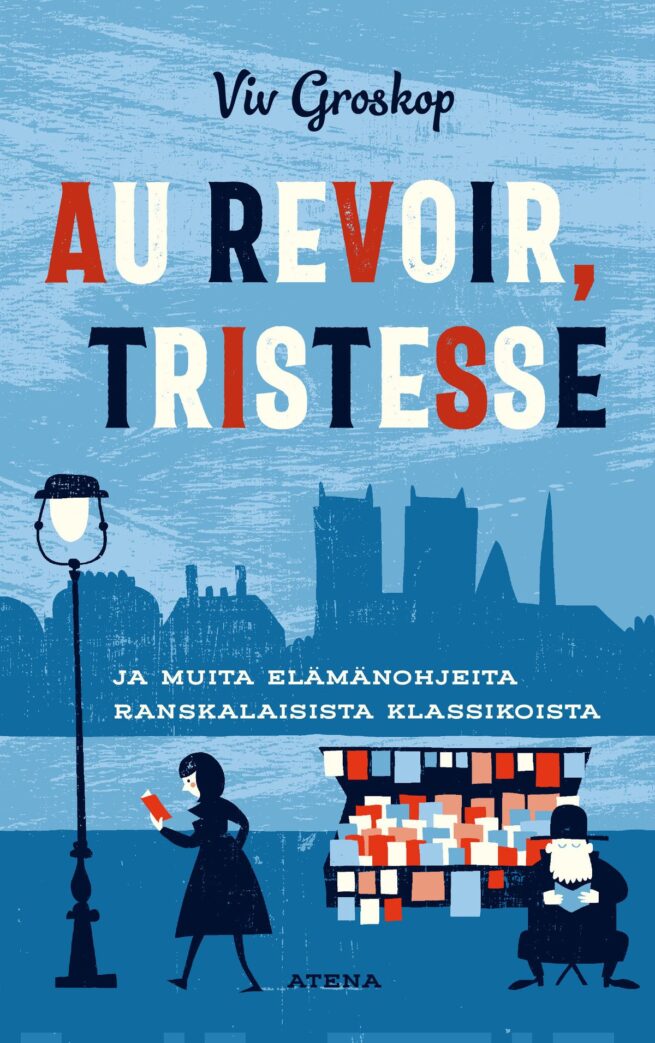 Au revoir, tristesse! Ja muita elämänoppeja ranskalaisista klassikoista