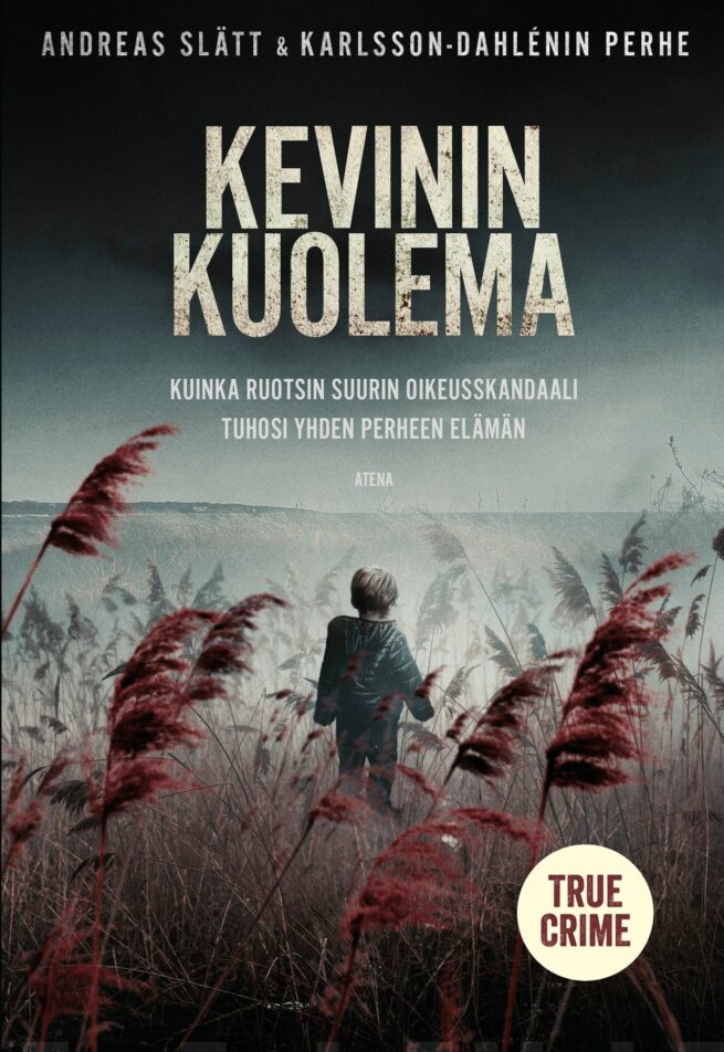 Kevinin kuolema. Kuinka Ruotsin suurin oikeusskandaali tuhosi yhden perheen elämän
