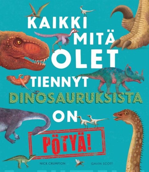 Kaikki mitä olet tiennyt dinosauruksista on pötyä!