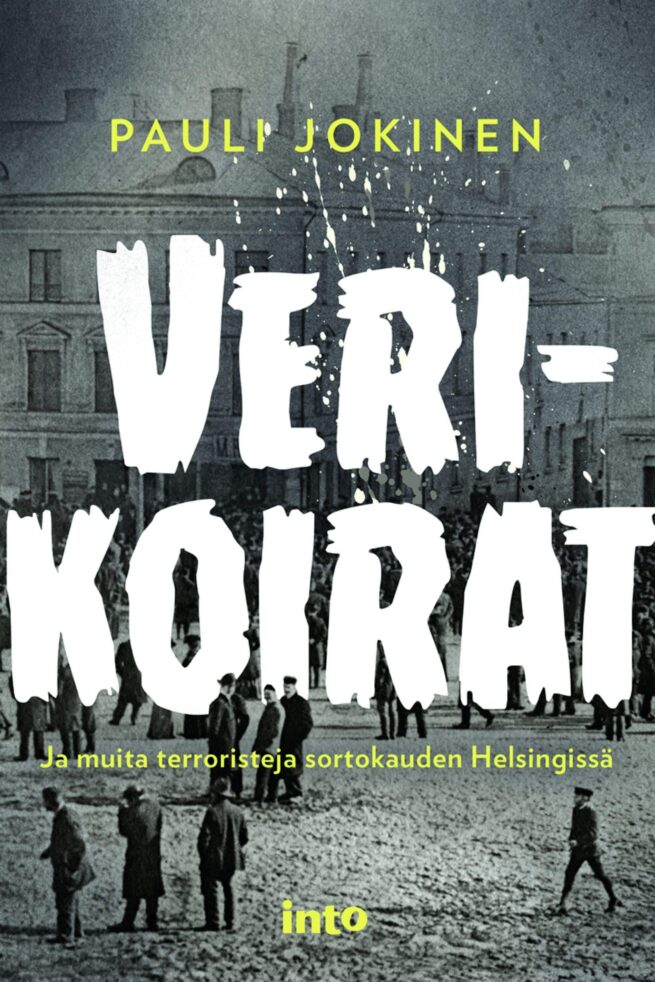 Verikoirat : ja muita terroristeja sortokauden Helsingissä