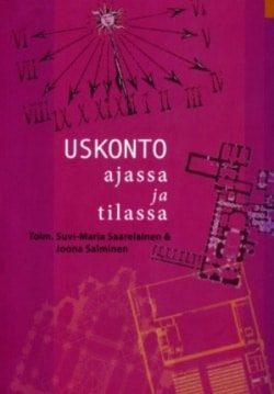 Uskonto ajassa ja tilassa : suomalaisen teologisen kirjallisuusseuran julkaisuja 294