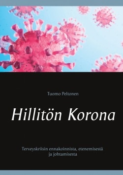 Hillitön korona : terveyskriisin ennakoinnista, etenemisestä ja johtamisesta