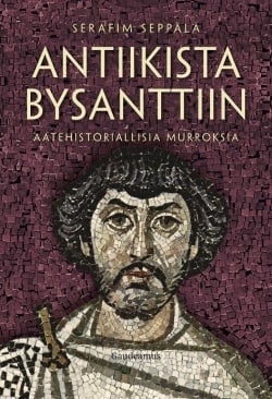 Antiikista Bysanttiin : aatehistoriallisia murroksia