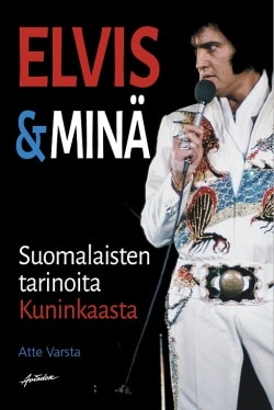 Elvis ja minä : suomalaisten tarinoita Kuninkaasta