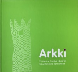 Arkki : 25 years of creative education via architecture from Finland