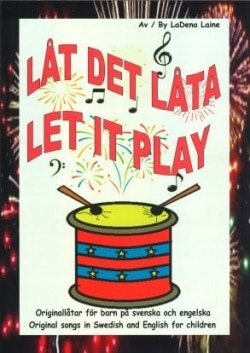 Låt det låta = Let it play : originallåtar för barn på svenska och engelska = original songs in Swedish and English for childrne