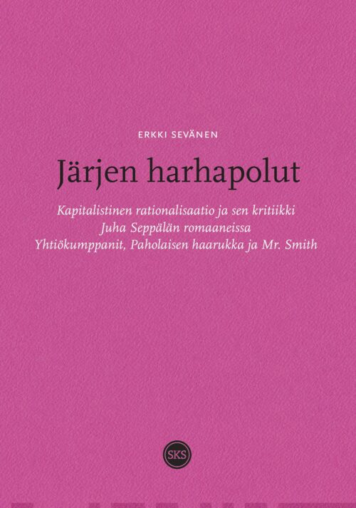 Järjen harhapolut – Kapitalistinen rationalisaatio ja sen kritiikki Juha Seppälän romaaneissa Yhtiökumppanit, Paholaisen haarukk