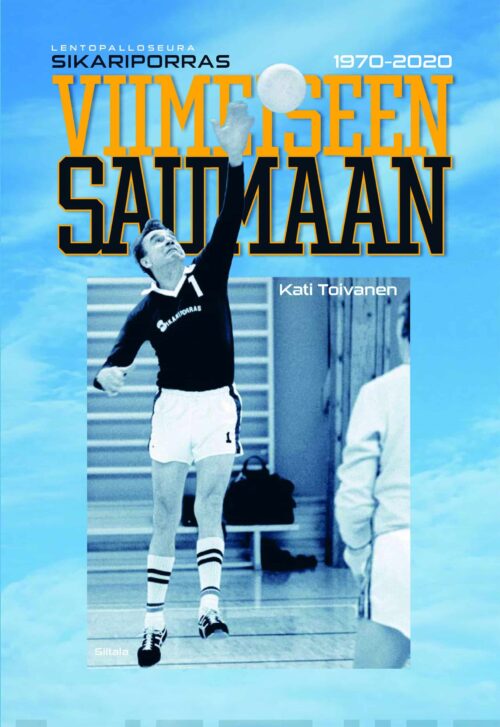 Viimeiseen saumaan : lentopalloseura Sikariporras 1970-2020