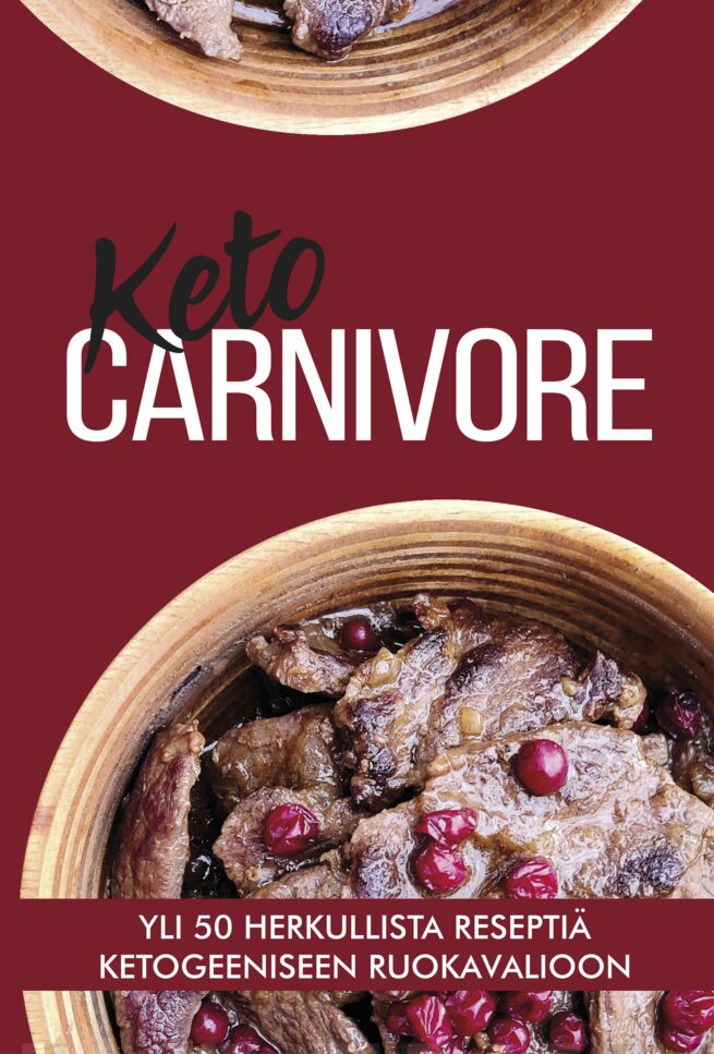Keto Carnivore - Herkulliset reseptit ketogeeniseen ruokavalioon