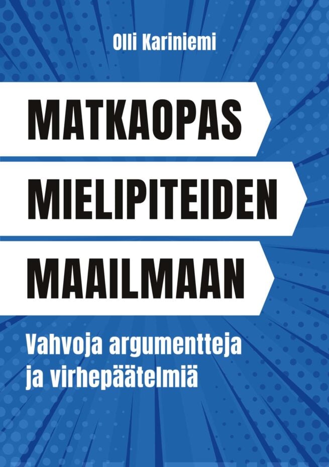 Matkaopas mielipiteiden maailmaan - Vahvoja argumentteja ja virhepäätelmiä