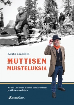 Muttisen muisteluksia : Kauko Launosen elmäää Tankavaarassa ja vähän muuallakin