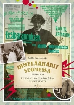 Ihmelääkärit Suomessa 18501950 – Kuhnekylpyjä, sähköä ja suggestiota