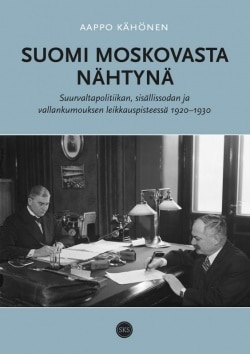 Suomi Moskovasta nähtynä – Suurvaltapolitiikan, sisällissodan ja vallankumouksen leikkauspisteessä 1920-1930