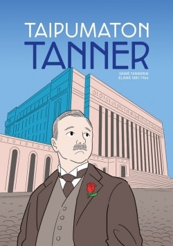 Taipumaton Tanner : Väinö Tannerin elämä 1881-1966