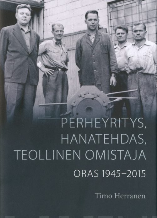 Perheyritys, hanatehdas, teollinen omistaja : Oras 1945-2015