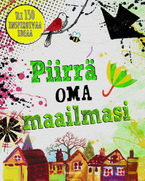 Piirrä oma maailmasi : yli 150 inspiroivaa ideaa