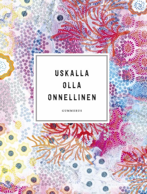 Uskalla olla onnellinen (täytettävä) : kohti parasta mahdollista elämää
