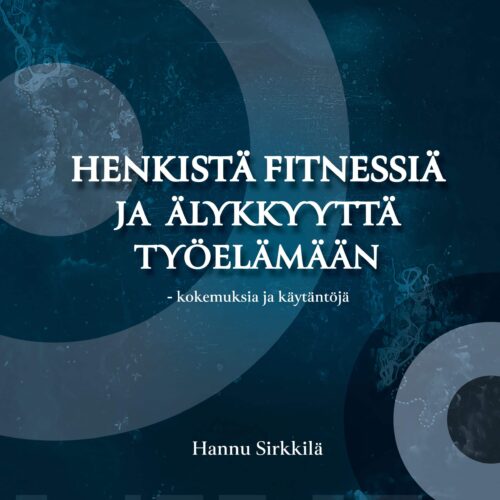 Henkistä fitnessiä ja älykkyyttä työelämään – kokemuksia ja käytäntöjä