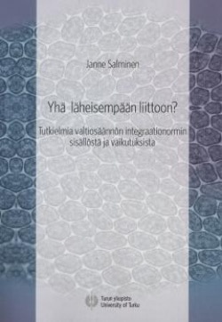 Yhä läheisempään liittoon? : tutkielmia valtiosäännön integraationormin sisällöstä ja vaikutuksista