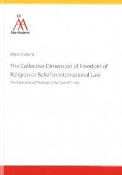 The Collective Dimension of Freedom of religion or Belief in InternationalLaw : The Application of Findings to the Case of Turke