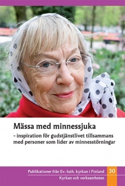 Mässa med minnessjuka : inspiration för gudstjänstlivet tillsammans med personer som lider av minnesstörningar