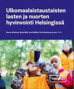 Ulkomaalaistaustaisten lasten ja nuorten hyvinvointi Helsingissä