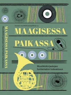 Maagisessa paikassa : musiikkikirjastojen tuntematon tulevaisuus