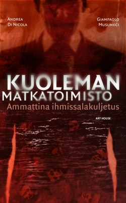 Kuoleman matkatoimisto : ammattina ihmissalakuljetus