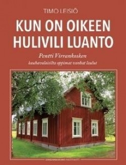 Kun on oikeen hulivili luanto : Pentti Virrankosken kauhavalaisilta oppimat vanhat laulut