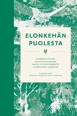 Elonkehän puolesta : syväekologisen kulttuurilehden kaksi vuosikymmentä Linkolasta Vadéniin