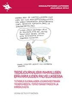 Tiedejournalismi inhimillisen epävarmuuden palveluksessa : tutkimus suomalaisen joukkoviestinnän tiedepuheesta, terveyskäsitykse