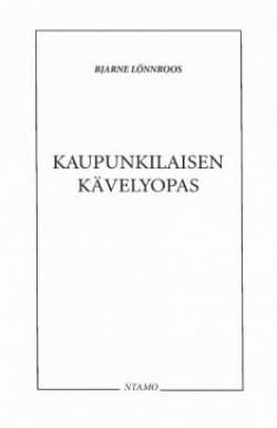 Kaupunkilaisen kävelyopas : eli ajatuksia jalkojen alla olevan pinnan tehokkaalle käytölle