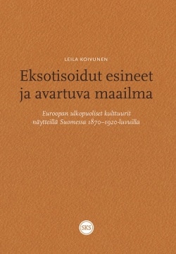 Eksotisoidut esineet ja avartuva maailma – Euroopan ulkopuoliset kulttuurit näytteillä Suomessa 1870-1910-luvuilla