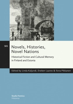 Novels, Histories, Novel Nations – Historical Fiction and Cultural Memory in Finland and Estonia