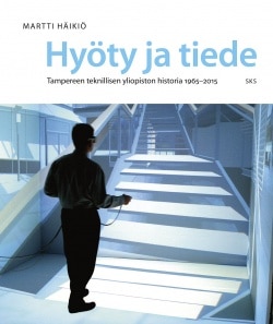 Hyöty ja tiede – Tampereen teknillisen yliopiston historia 1965-2015