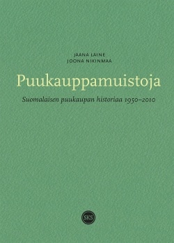 Puukauppamuistoja – Suomalaisen puukaupan historiaa 1950-2010