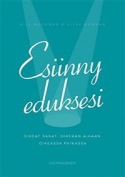 Esiinny eduksesi : oikeat sanat, oikeaan aikaan, oikeassa paikassa