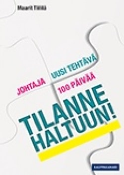 Johtaja, uusi tehtävä, 100 päivää : tilanne haltuun!