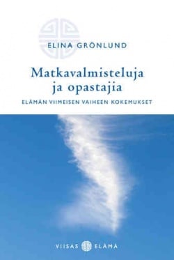 Matkavalmisteluja ja opastajia : elämän viimeisen vaiheen kokemukset