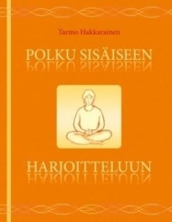 Polku sisäiseen harjoitteluun : keho, hengitys, mieli, tunne ja energia