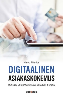 Digitaalinen asiakaskokemus : menesty monikanavaisessa liiketoiminnassa