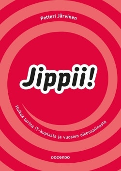 Jippii : huikea tarina IT-kuplasta ja vuosien oikeuspiinasta