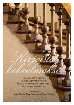 Kirjoista kokoelmaksi. Kansansivistystä ja kansainvälisyyttä Turun kaupunginkirjastossa 1800–1900-luvuilla