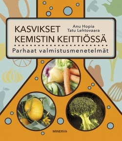 Kasvikset kemistin keittiössä : parhaat valmistusmenetelmät