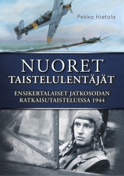 Nuoret taistelulentäjät : ensikertalaiset jatkosodan ratkaisutaisteluissa 1944