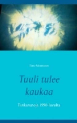 Tuuli tulee kaukaa : tankarunoja 1990-luvulta