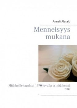 Menneisyys mukana : mitä heille tapahtui 1970-luvulla ja mitä heistä tuli?