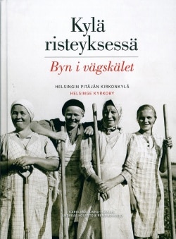 Kylä risteyksessä =  Byn i vägskälet : Helsingin pitäjän kirkonkylä = Helsinge kyrkoby